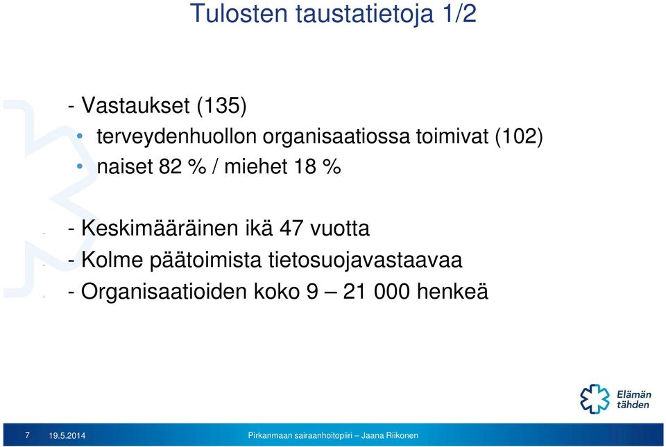 miehet 18 % - - - - - - Keskimääräinen ikä 47 vuotta Kolme