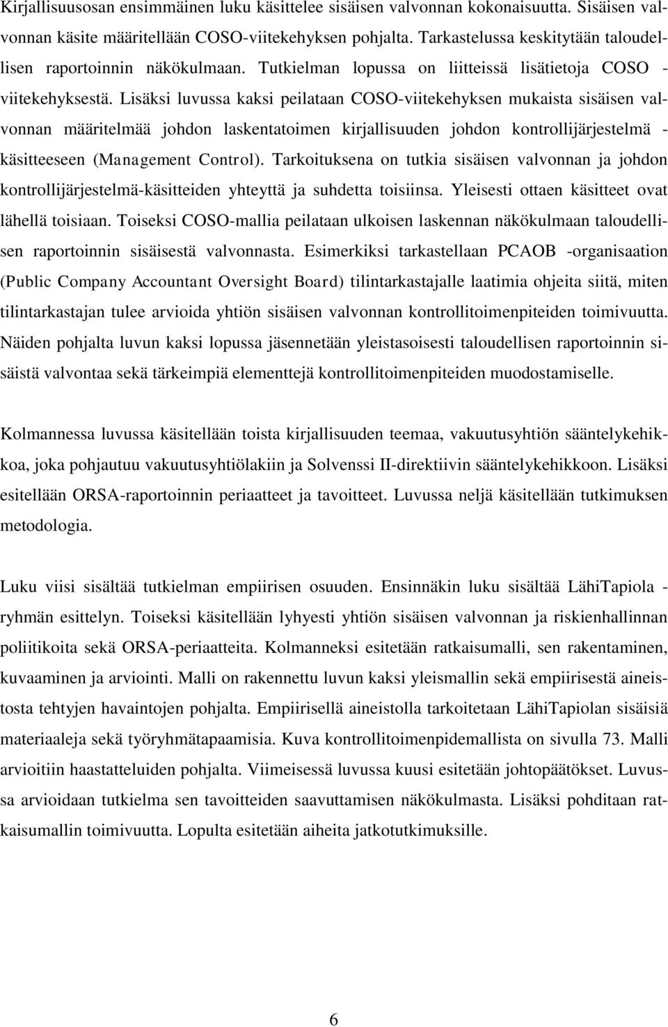 Lisäksi luvussa kaksi peilataan COSO-viitekehyksen mukaista sisäisen valvonnan määritelmää johdon laskentatoimen kirjallisuuden johdon kontrollijärjestelmä - käsitteeseen (Management Control).