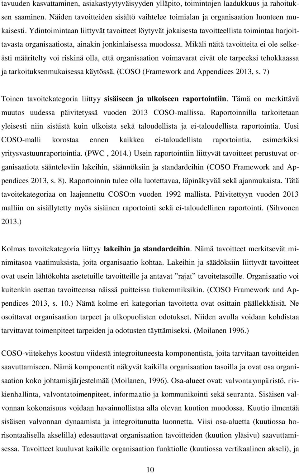 Mikäli näitä tavoitteita ei ole selkeästi määritelty voi riskinä olla, että organisaation voimavarat eivät ole tarpeeksi tehokkaassa ja tarkoituksenmukaisessa käytössä.