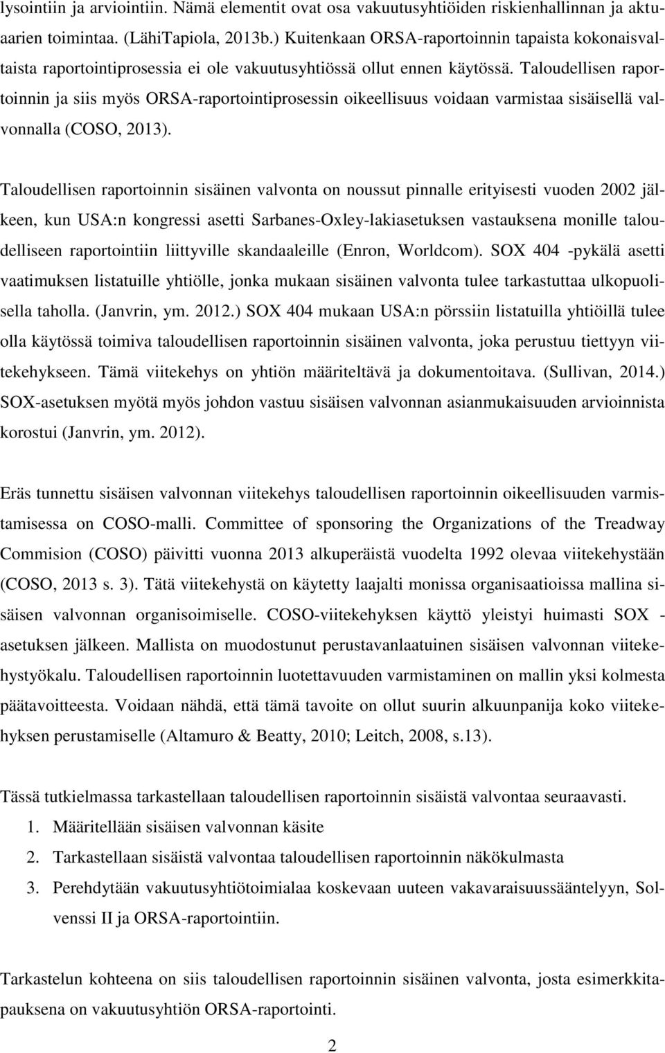 Taloudellisen raportoinnin ja siis myös ORSA-raportointiprosessin oikeellisuus voidaan varmistaa sisäisellä valvonnalla (COSO, 2013).