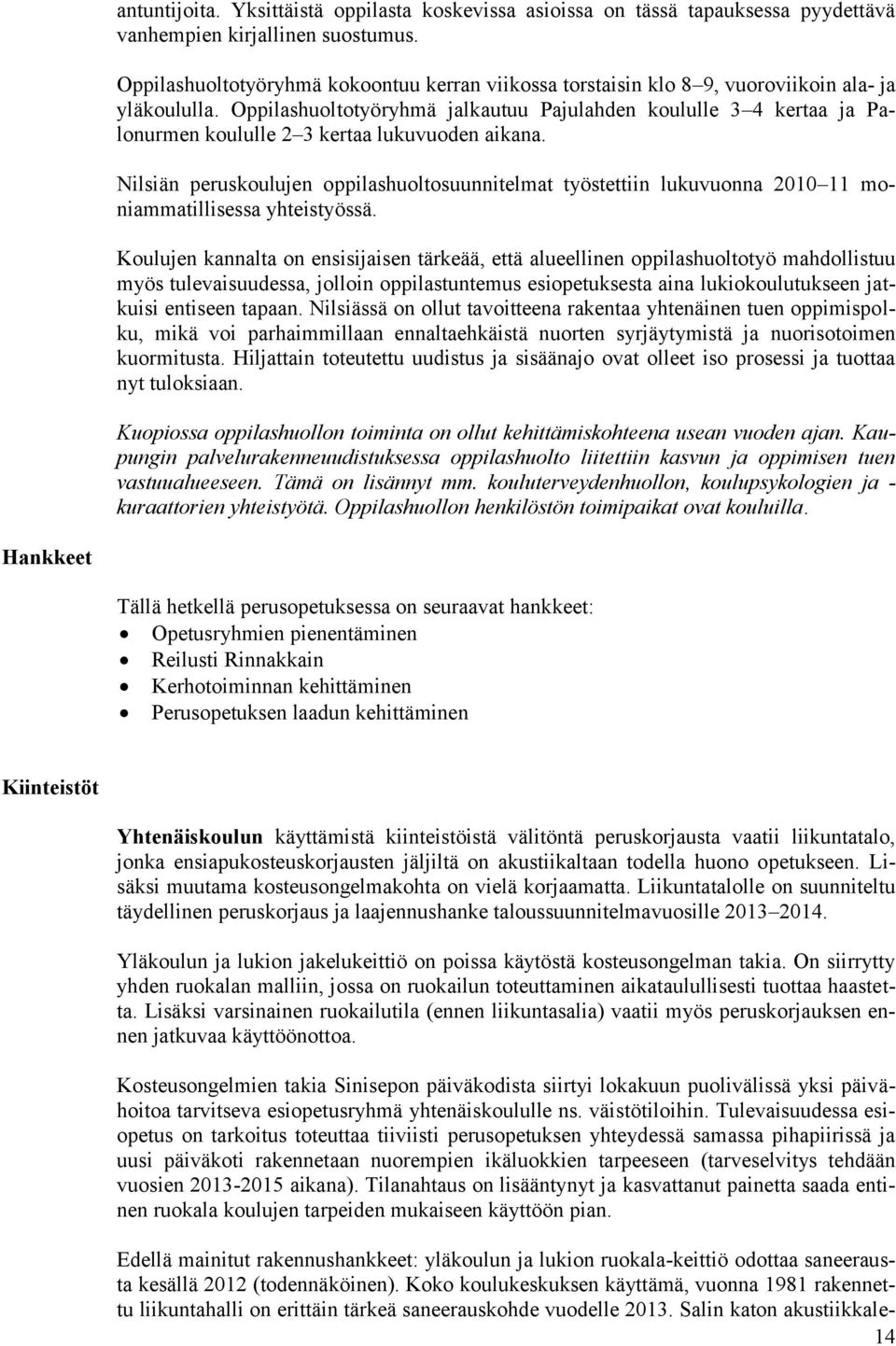 Oppilashuoltotyöryhmä jalkautuu Pajulahden koululle 3 4 kertaa ja Palonurmen koululle 2 3 kertaa lukuvuoden aikana.