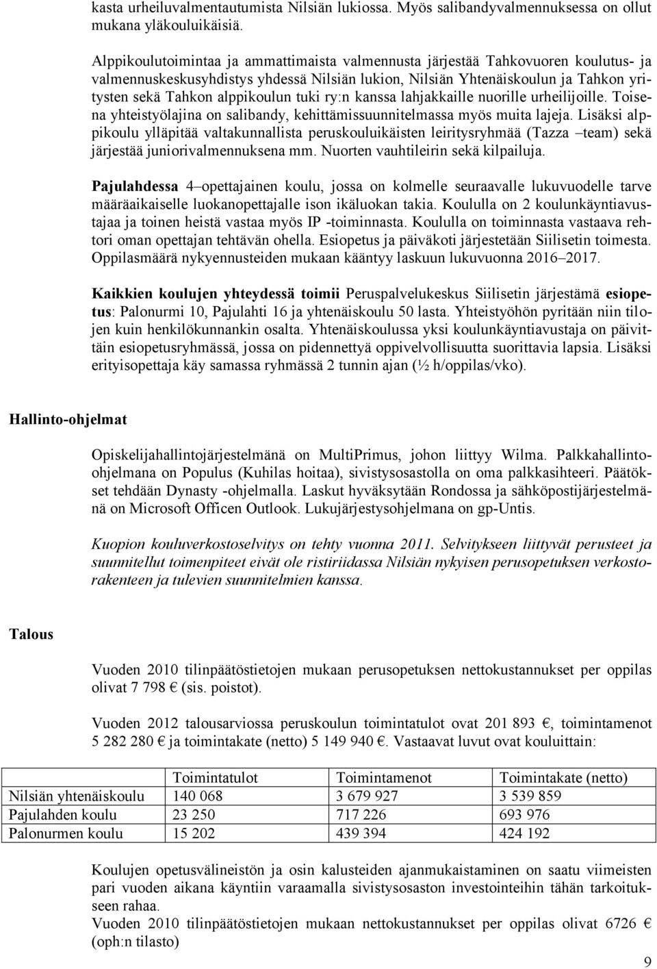 tuki ry:n kanssa lahjakkaille nuorille urheilijoille. Toisena yhteistyölajina on salibandy, kehittämissuunnitelmassa myös muita lajeja.