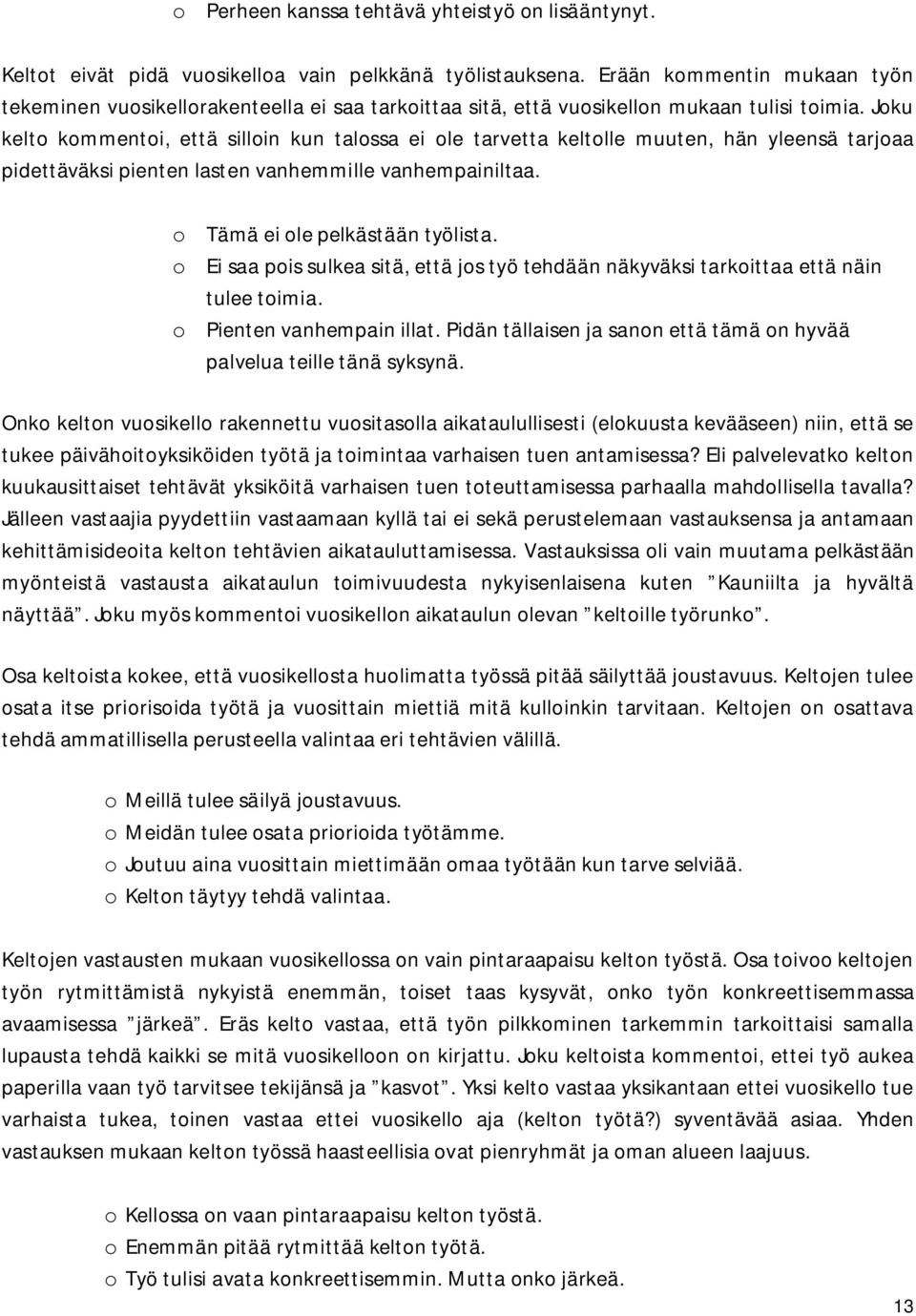 Joku kelto kommentoi, että silloin kun talossa ei ole tarvetta keltolle muuten, hän yleensä tarjoaa pidettäväksi pienten lasten vanhemmille vanhempainiltaa. o Tämä ei ole pelkästään työlista.