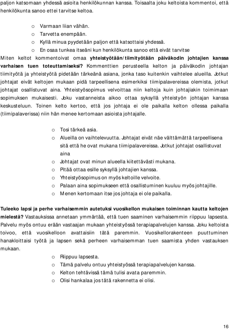 o En osaa tunkea itseäni kun henkilökunta sanoo että eivät tarvitse Miten keltot kommentoivat omaa yhteistyötään/tiimityötään päiväkodin johtajien kanssa varhaisen tuen toteuttamiseksi?