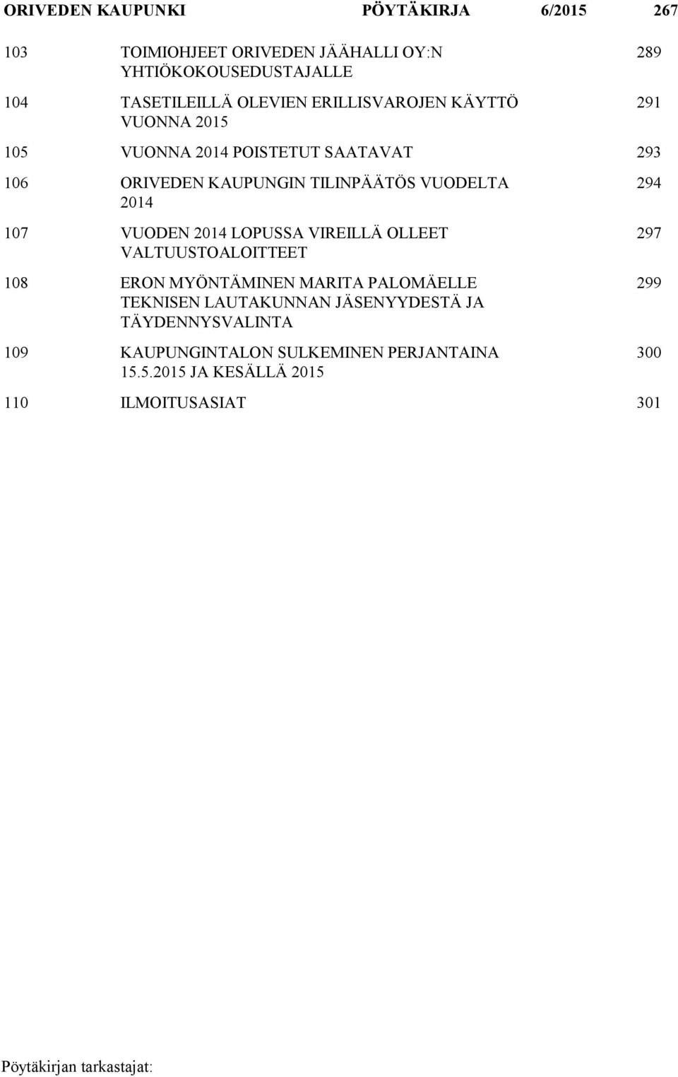 2014 107 VUODEN 2014 LOPUSSA VIREILLÄ OLLEET VALTUUSTOALOITTEET 108 ERON MYÖNTÄMINEN MARITA PALOMÄELLE TEKNISEN LAUTAKUNNAN