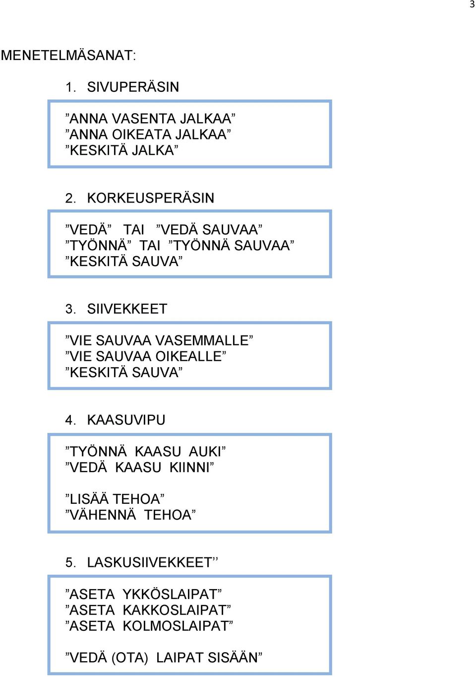 SIIVEKKEET VIE SAUVAA VASEMMALLE VIE SAUVAA OIKEALLE KESKITÄ SAUVA 4.