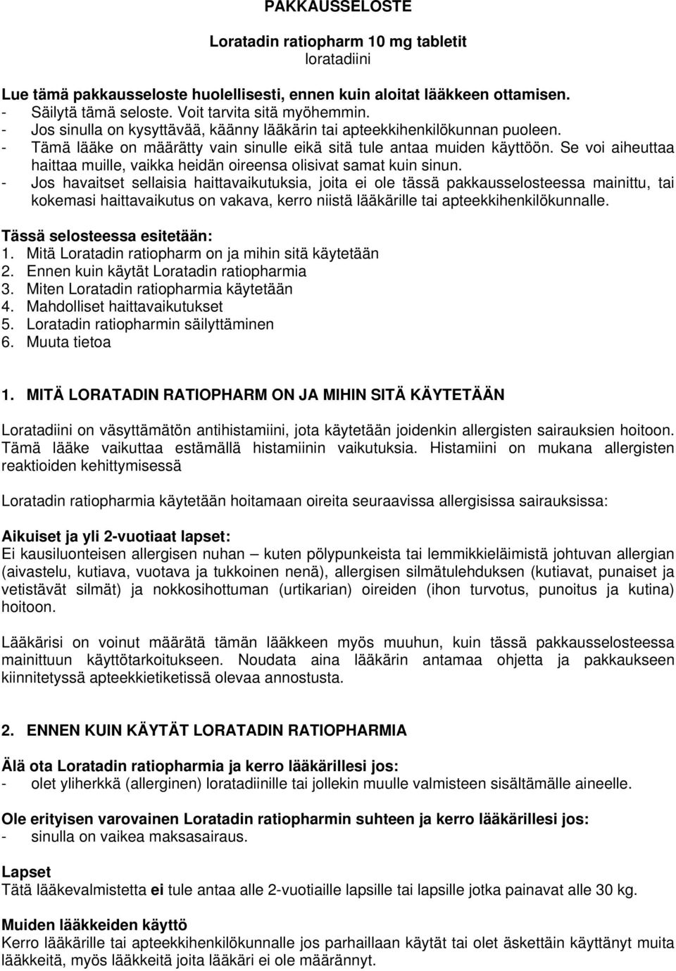Se voi aiheuttaa haittaa muille, vaikka heidän oireensa olisivat samat kuin sinun.