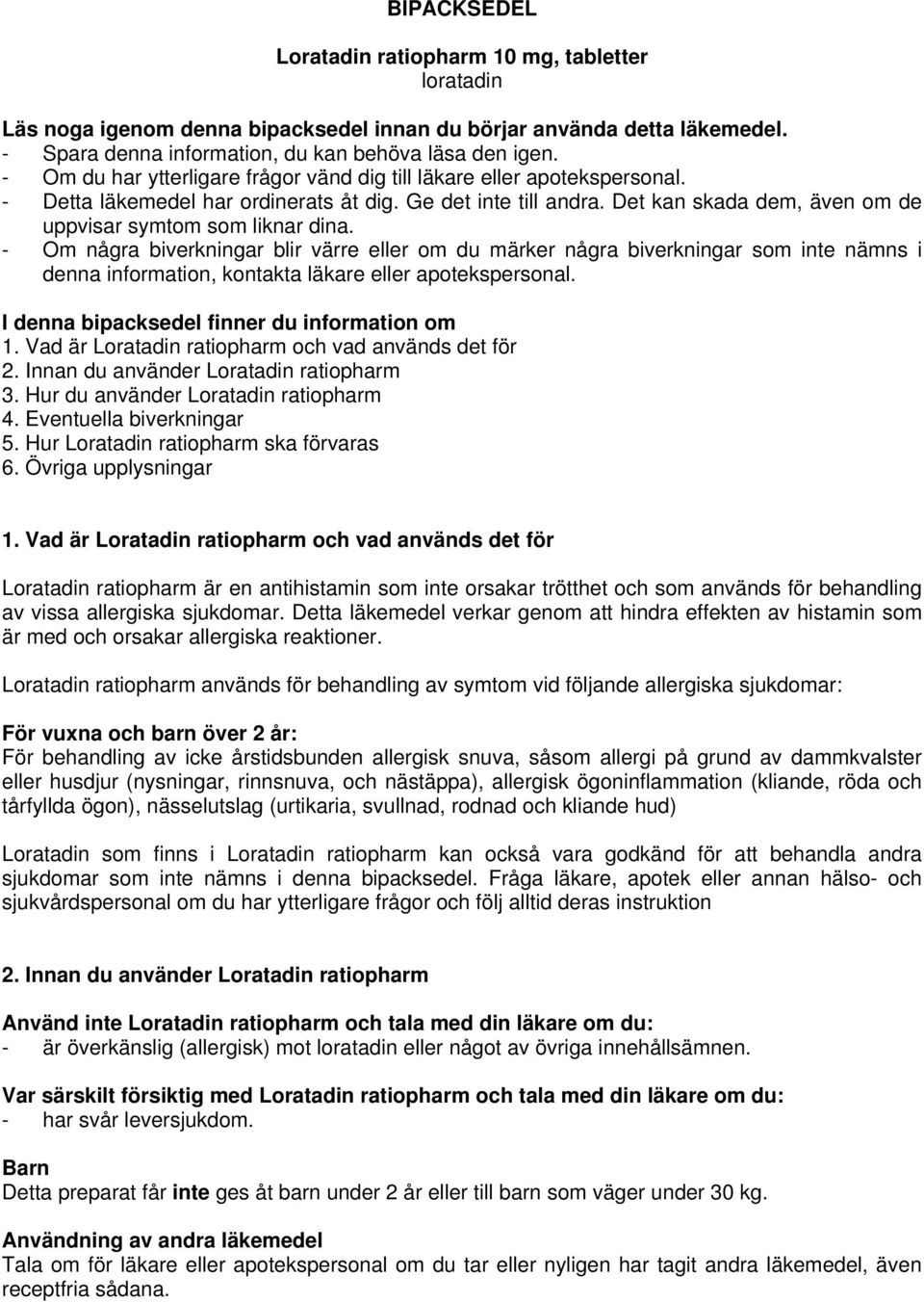 Det kan skada dem, även om de uppvisar symtom som liknar dina.