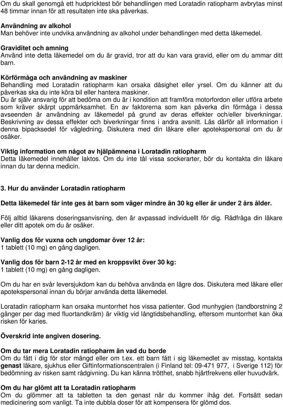 Graviditet och amning Använd inte detta läkemedel om du är gravid, tror att du kan vara gravid, eller om du ammar ditt barn.