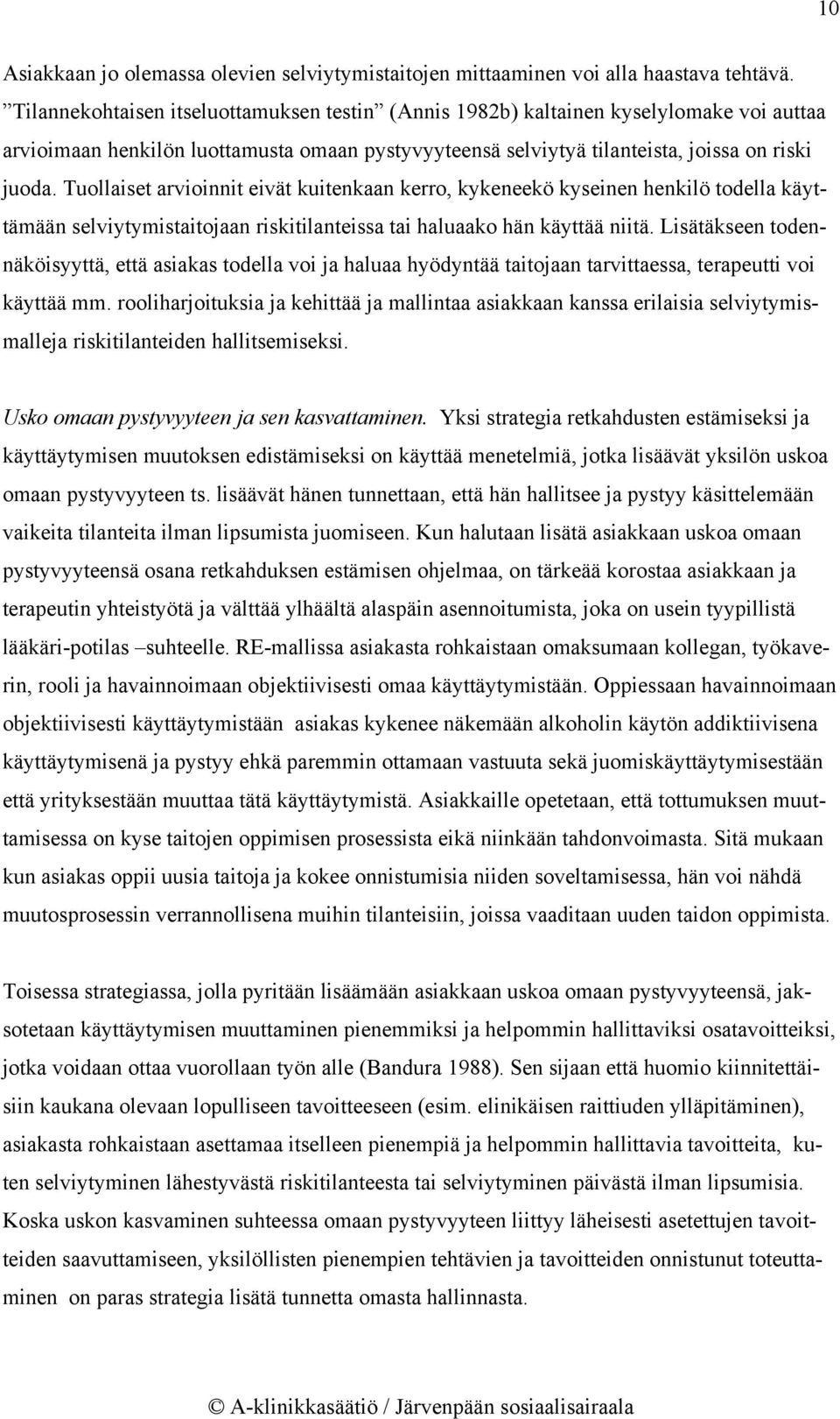 Tuollaiset arvioinnit eivät kuitenkaan kerro, kykeneekö kyseinen henkilö todella käyttämään selviytymistaitojaan riskitilanteissa tai haluaako hän käyttää niitä.