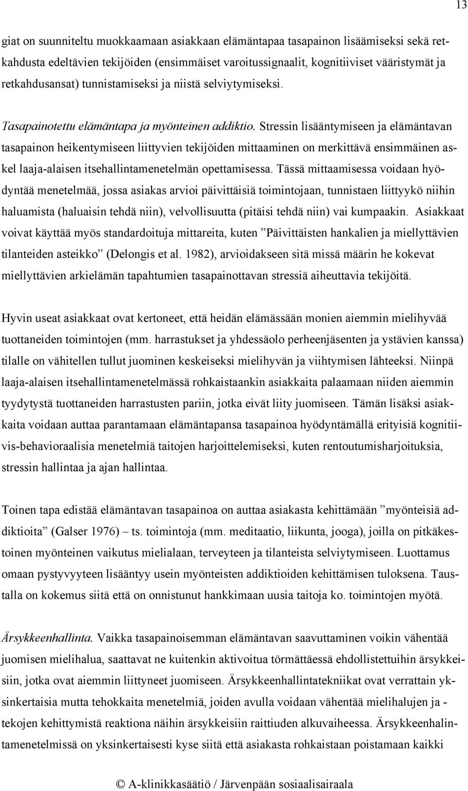 Stressin lisääntymiseen ja elämäntavan tasapainon heikentymiseen liittyvien tekijöiden mittaaminen on merkittävä ensimmäinen askel laaja-alaisen itsehallintamenetelmän opettamisessa.