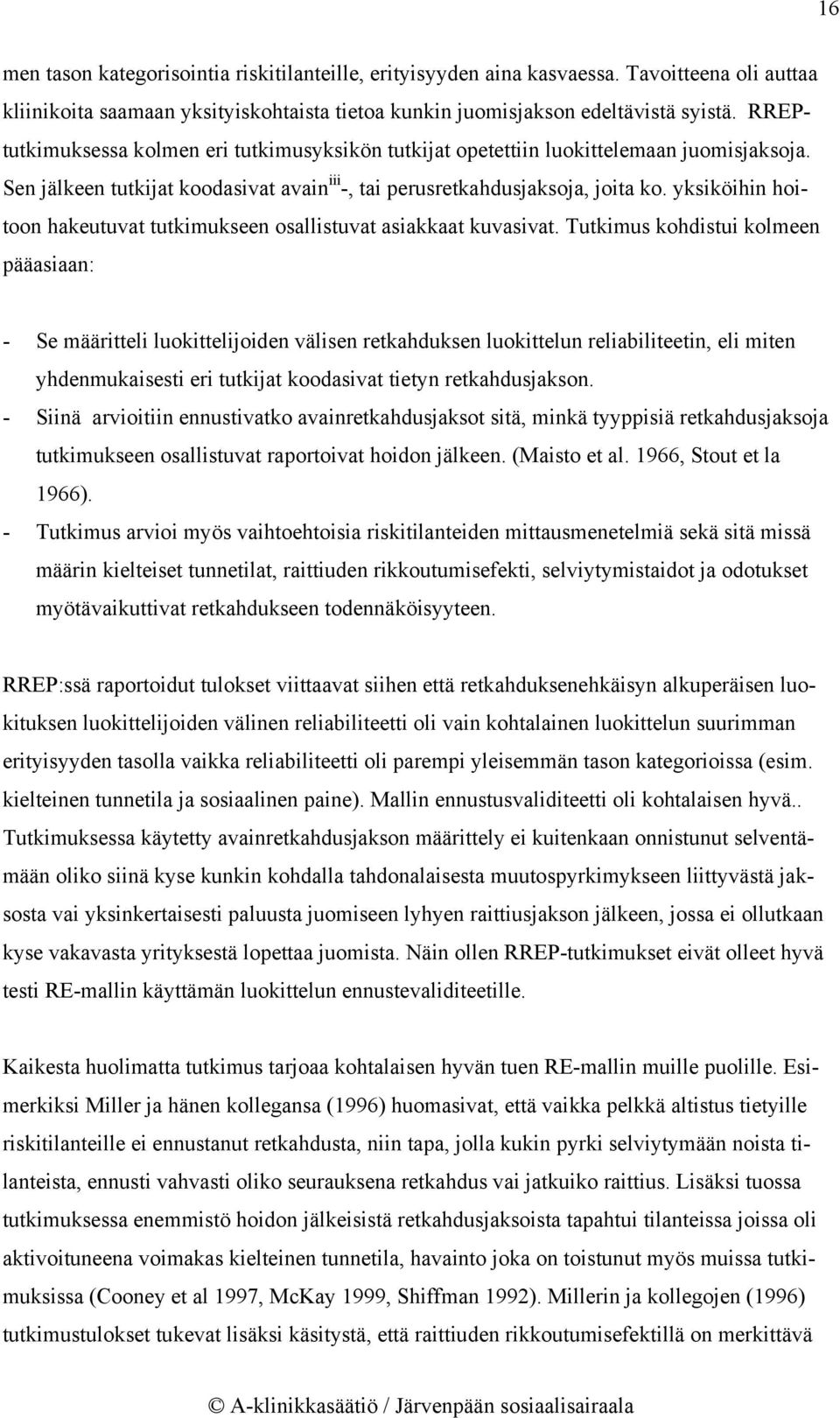 yksiköihin hoitoon hakeutuvat tutkimukseen osallistuvat asiakkaat kuvasivat.