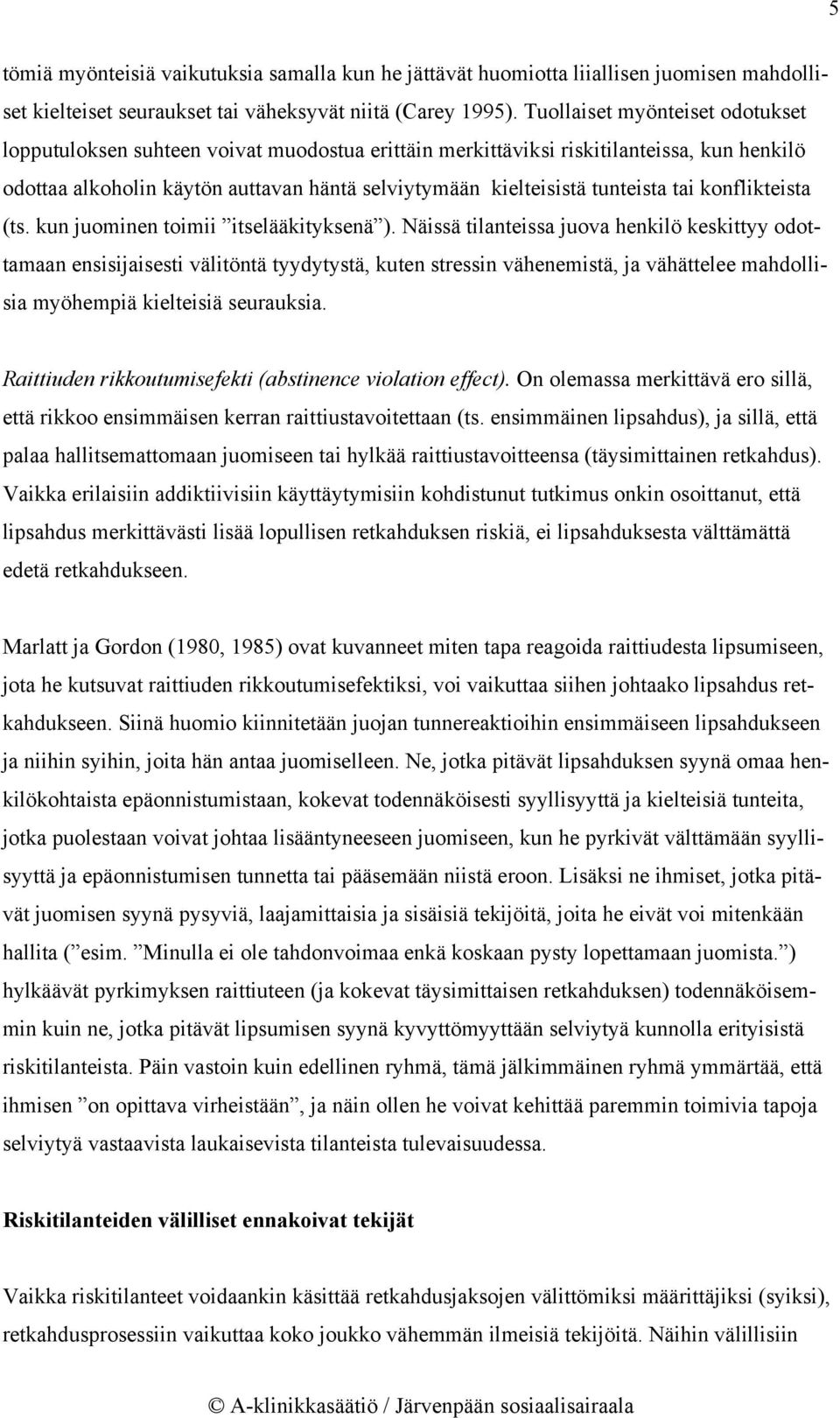 tai konflikteista (ts. kun juominen toimii itselääkityksenä ).