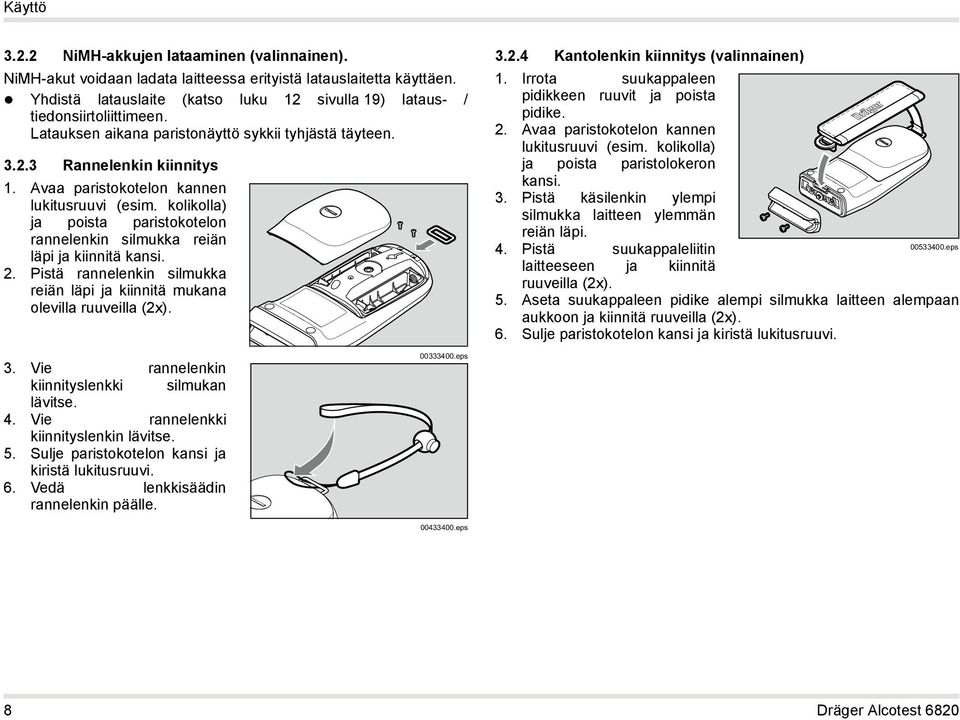 Avaa paristokotelon kannen lukitusruuvi (esim. kolikolla) ja poista paristokotelon rannelenkin silmukka reiän läpi ja kiinnitä kansi. 2.