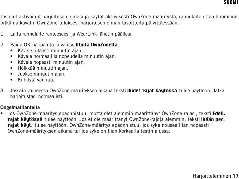 Kävele nopeasti minuutin ajan. Hölkkää minuutin ajan. Juokse minuutin ajan. Kiihdytä vauhtia. 3. Jossain vaiheessa OwnZone-määrityksen aikana teksti Uudet rajat käytössä tulee näyttöön.