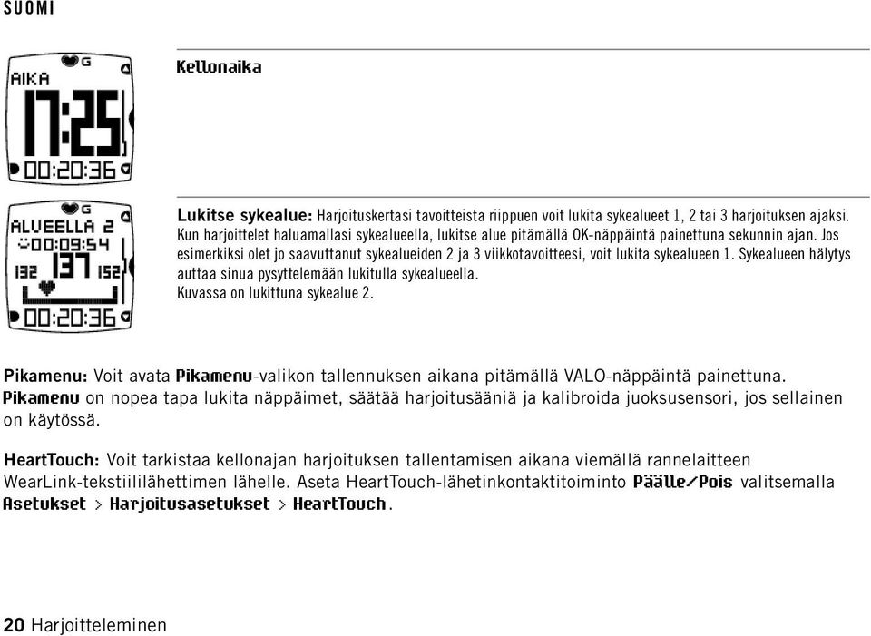 Jos esimerkiksi olet jo saavuttanut sykealueiden 2 ja 3 viikkotavoitteesi, voit lukita sykealueen 1. Sykealueen hälytys auttaa sinua pysyttelemään lukitulla sykealueella.