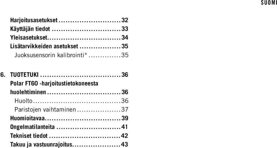 .. 36 Polar FT60 -harjoitustietokoneesta huolehtiminen... 36 Huolto.