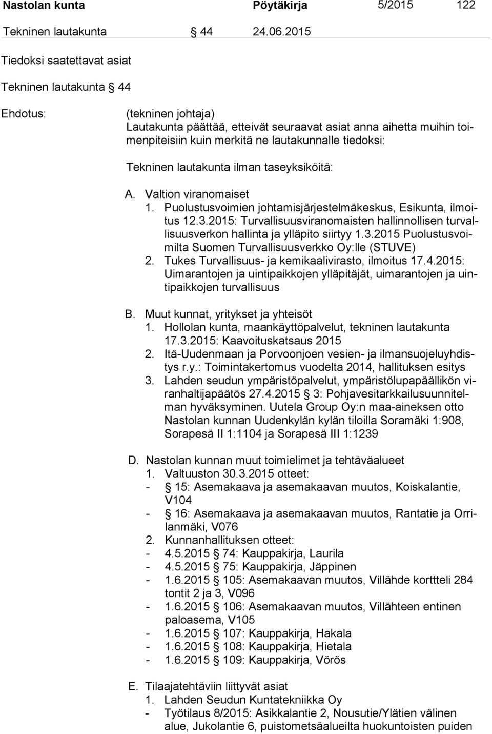 tiedoksi: Tekninen lautakunta ilman taseyksiköitä: A. Valtion viranomaiset 1. Puolustusvoimien johtamisjärjestelmäkeskus, Esikunta, il moitus 12.3.