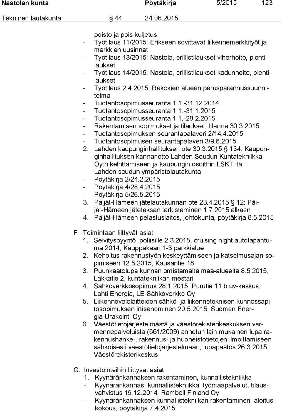 14/2015: Nastola, erillistilaukset kadunhoito, pien tilauk set - Työtilaus 2.4.2015: Rakokien alueen pe rus pa ran nus suun nitel ma - Tuotantosopimusseuranta 1.1.-31.12.