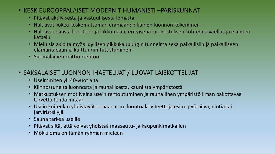 tutustuminen Suomalainen keittiö kiehtoo SAKSALAISET LUONNON IHASTELIJAT / LUOVAT LAISKOTTELIJAT Useimmiten yli 40-vuotiaita Kiinnostuneita luonnosta ja rauhallisesta, kauniista ympäristöstä