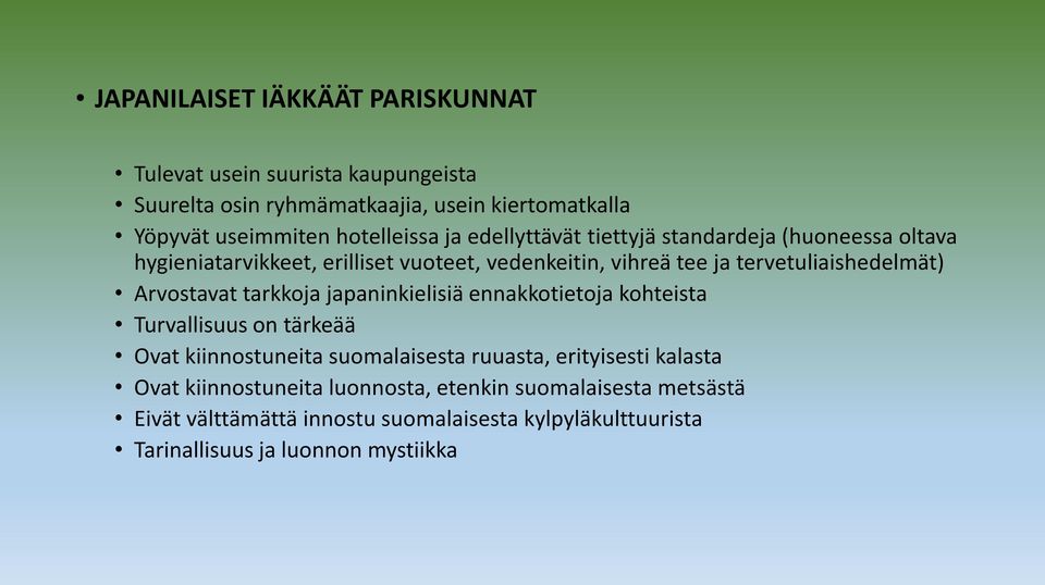 tervetuliaishedelmät) Arvostavat tarkkoja japaninkielisiä ennakkotietoja kohteista Turvallisuus on tärkeää Ovat kiinnostuneita suomalaisesta ruuasta,