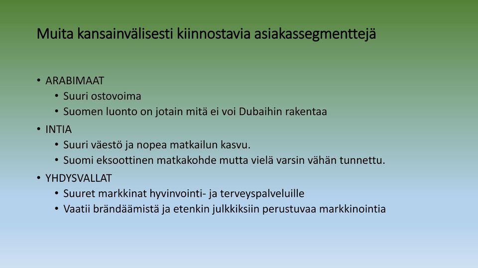 Suomi eksoottinen matkakohde mutta vielä varsin vähän tunnettu.