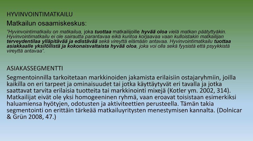 Hyvinvointimatkailu tuottaa asiakkaalle yksilöllistä ja kokonaisvaltaista hyvää oloa, joka voi olla sekä fyysistä että psyykkistä vireyttä antavaa.