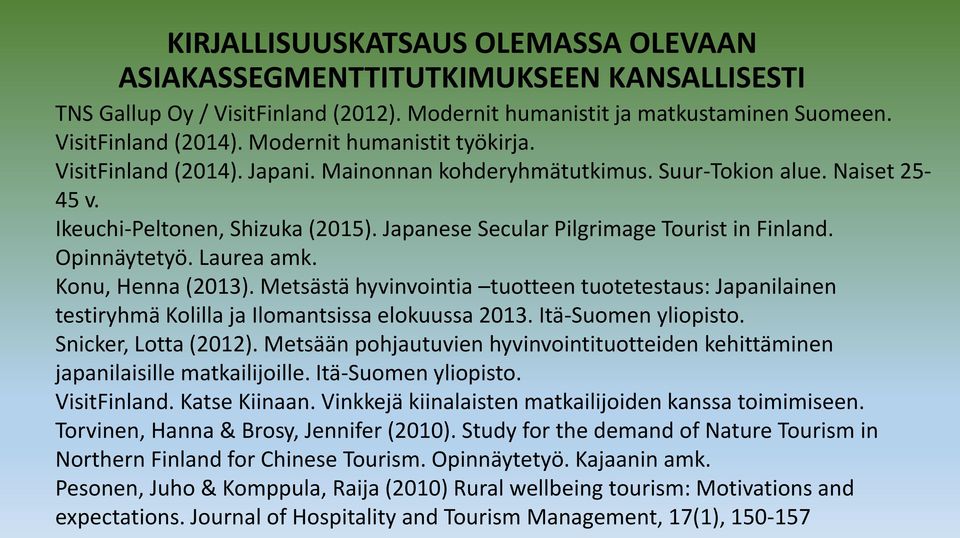Japanese Secular Pilgrimage Tourist in Finland. Opinnäytetyö. Laurea amk. Konu, Henna (2013).