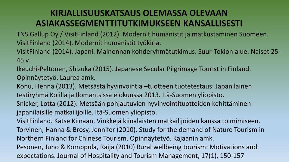 Japanese Secular Pilgrimage Tourist in Finland. Opinnäytetyö. Laurea amk. Konu, Henna (2013).