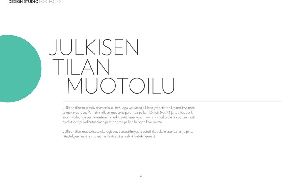 Hyvin muotoiltu tila on visuaalisesti miellyttävä ja korkeatasoinen ja se edistää paikan hengen kokemusta.