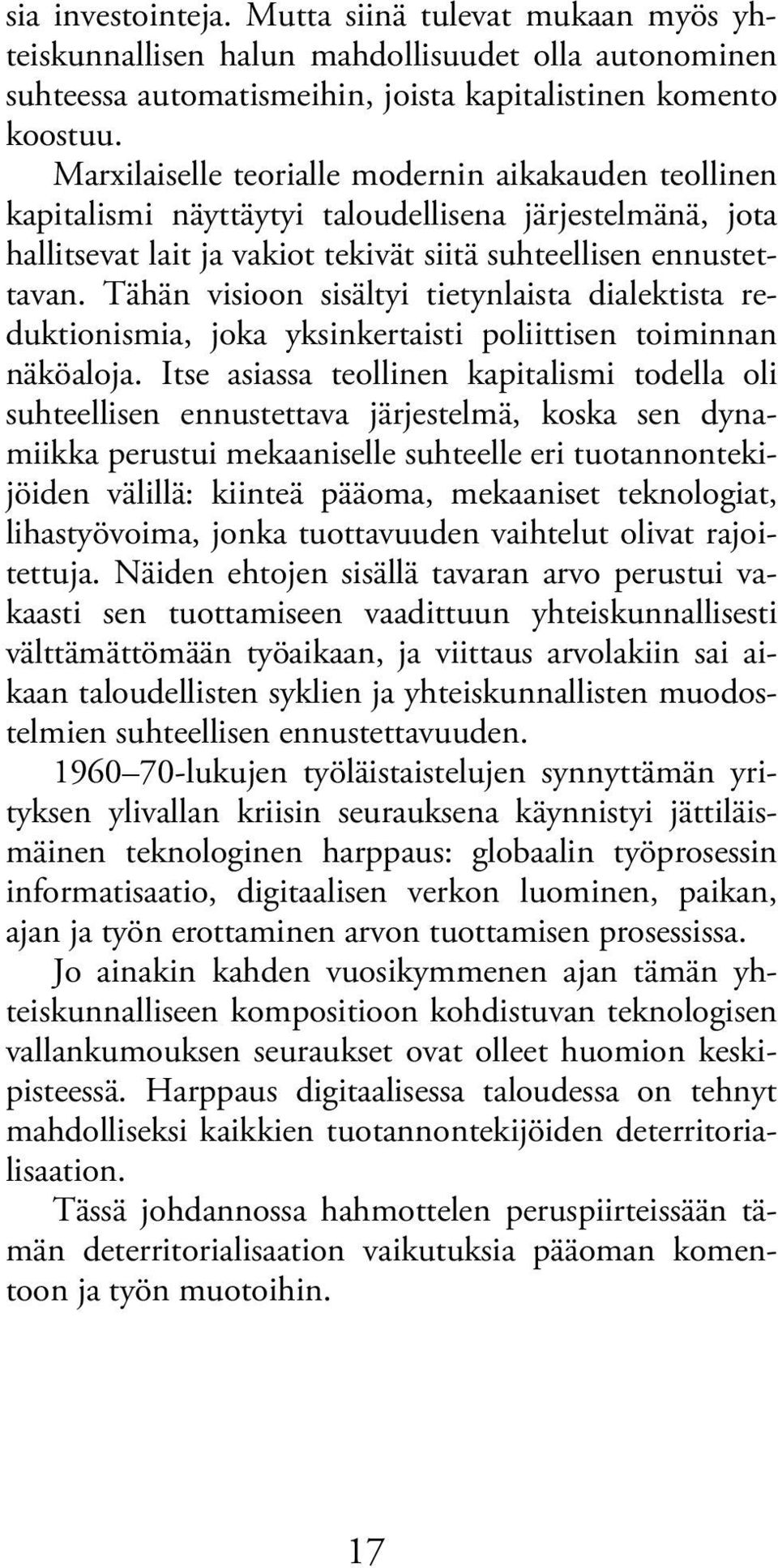 Tähän visioon sisältyi tietynlaista dialektista reduktionismia, joka yksinkertaisti poliittisen toiminnan näköaloja.