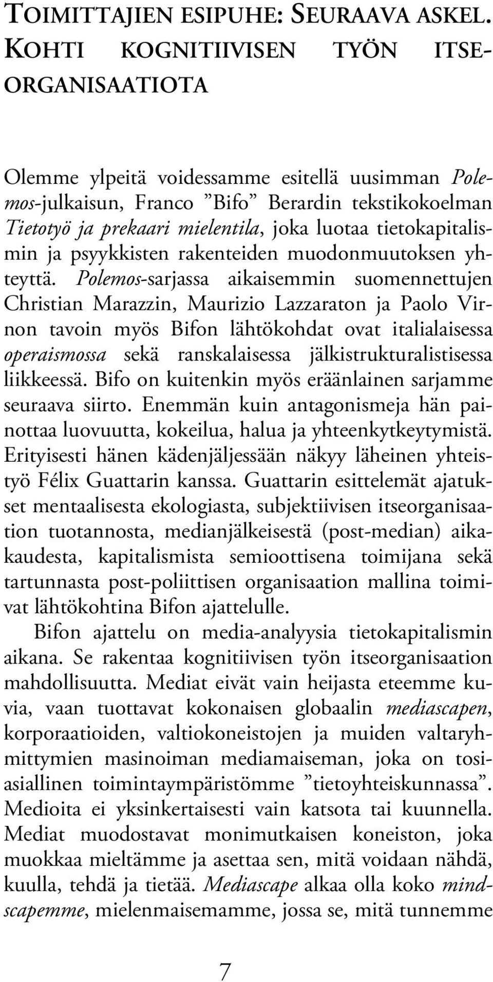 tietokapitalismin ja psyykkisten rakenteiden muodonmuutoksen yhteyttä.