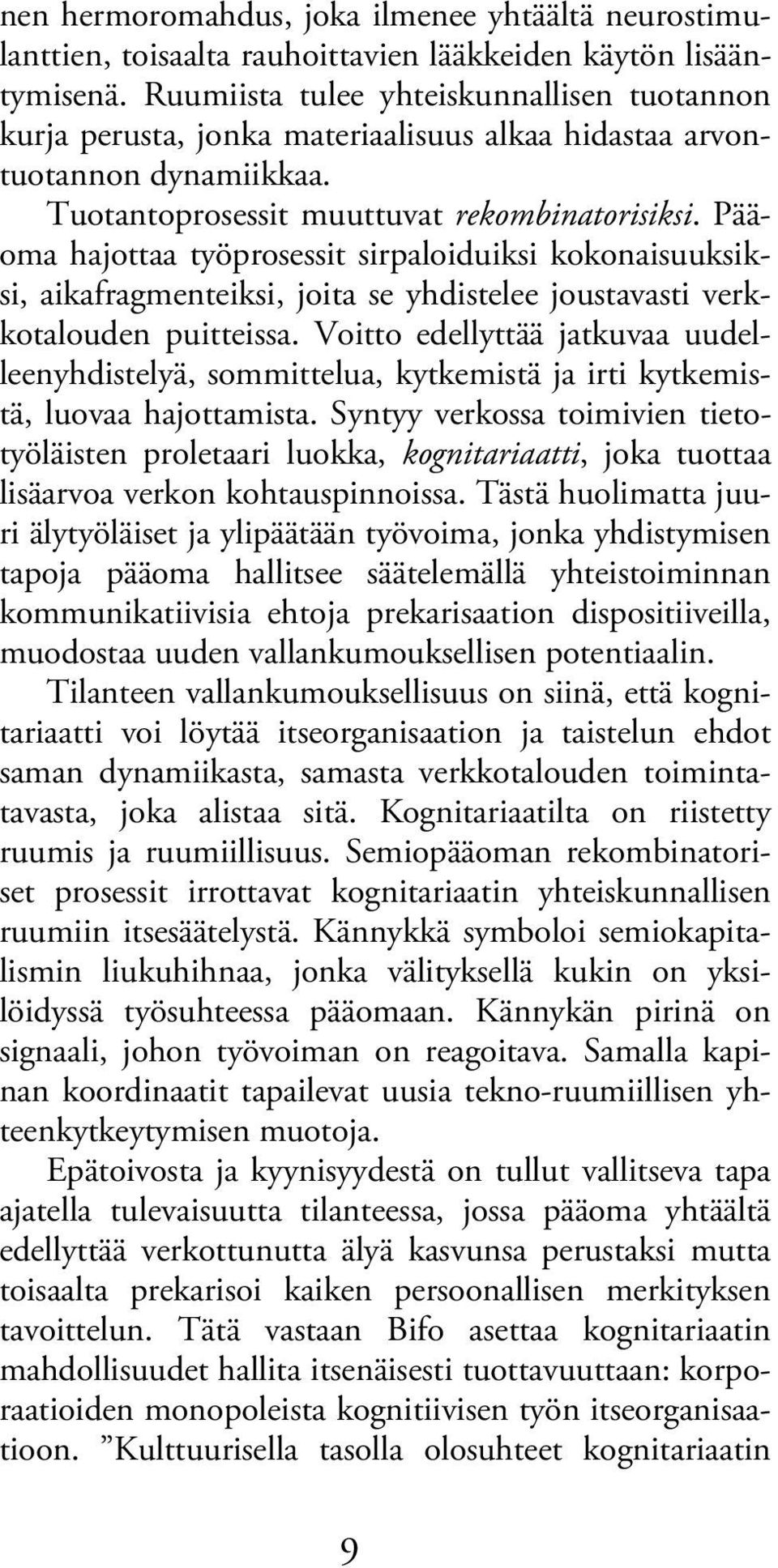 Pääoma hajottaa työprosessit sirpaloiduiksi kokonaisuuksiksi, aikafragmenteiksi, joita se yhdistelee joustavasti verkkotalouden puitteissa.