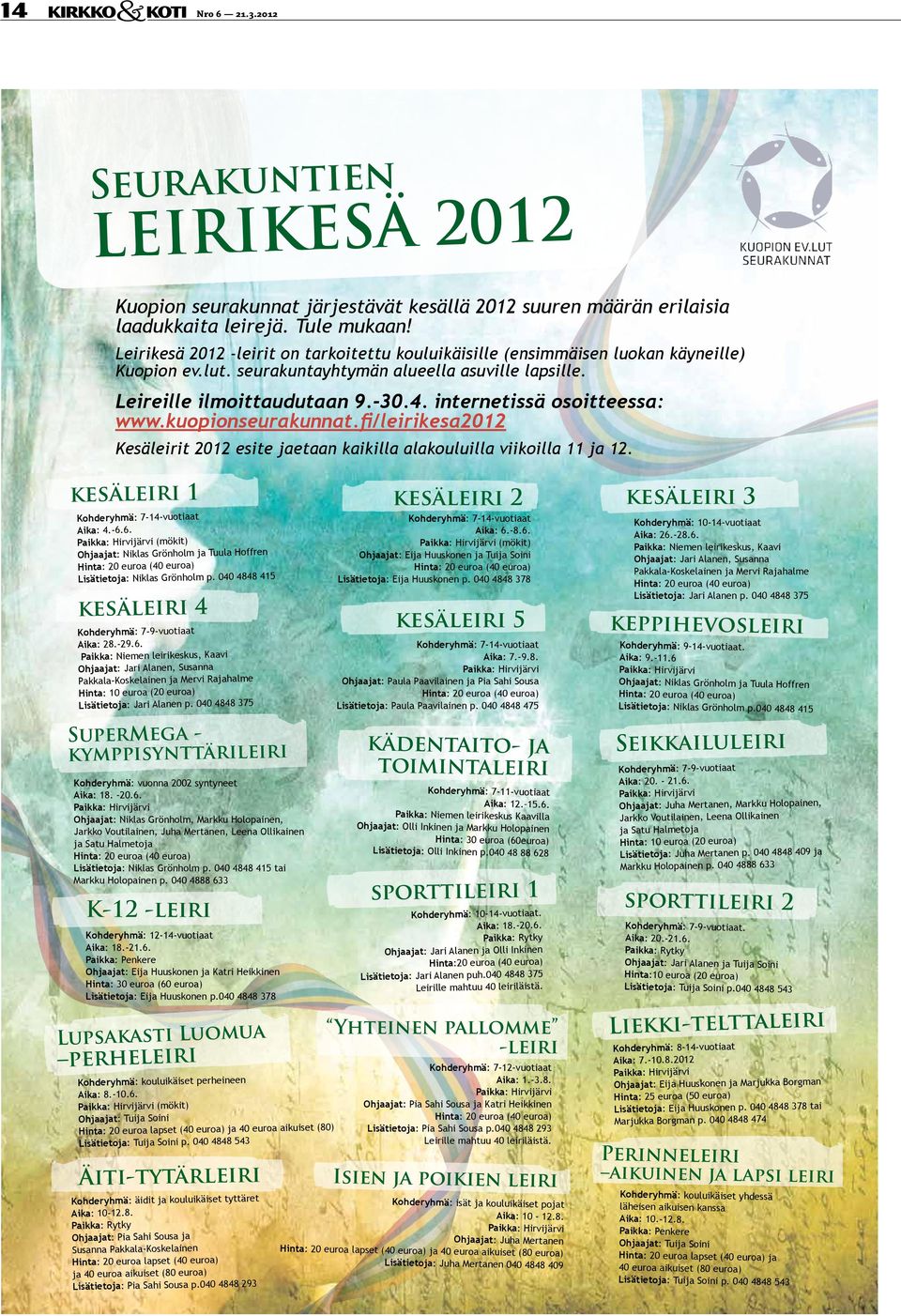 internetissä osoitteessa: www.kuopionseurakunnat.fi/leirikesa2012 Kesäleirit 2012 esite jaetaan kaikilla alakouluilla viikoilla 11 ja 12. kesäleiri 1 Kohderyhmä: 7-14-vuotiaat Aika: 4.-6.