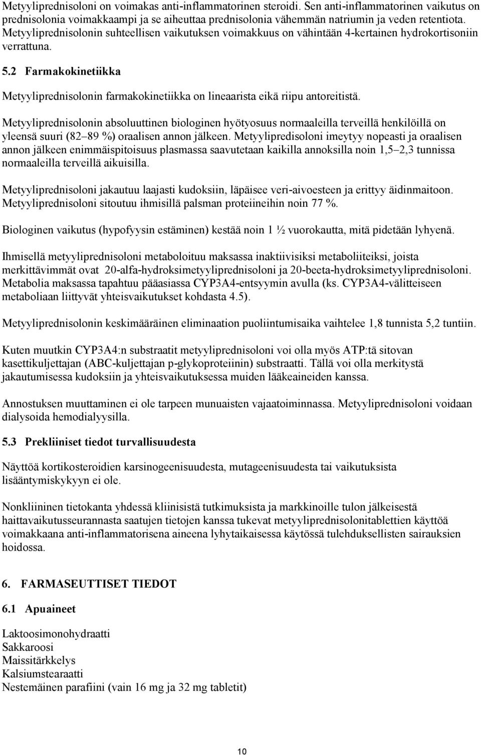 2 Farmakokinetiikka Metyyliprednisolonin farmakokinetiikka on lineaarista eikä riipu antoreitistä.