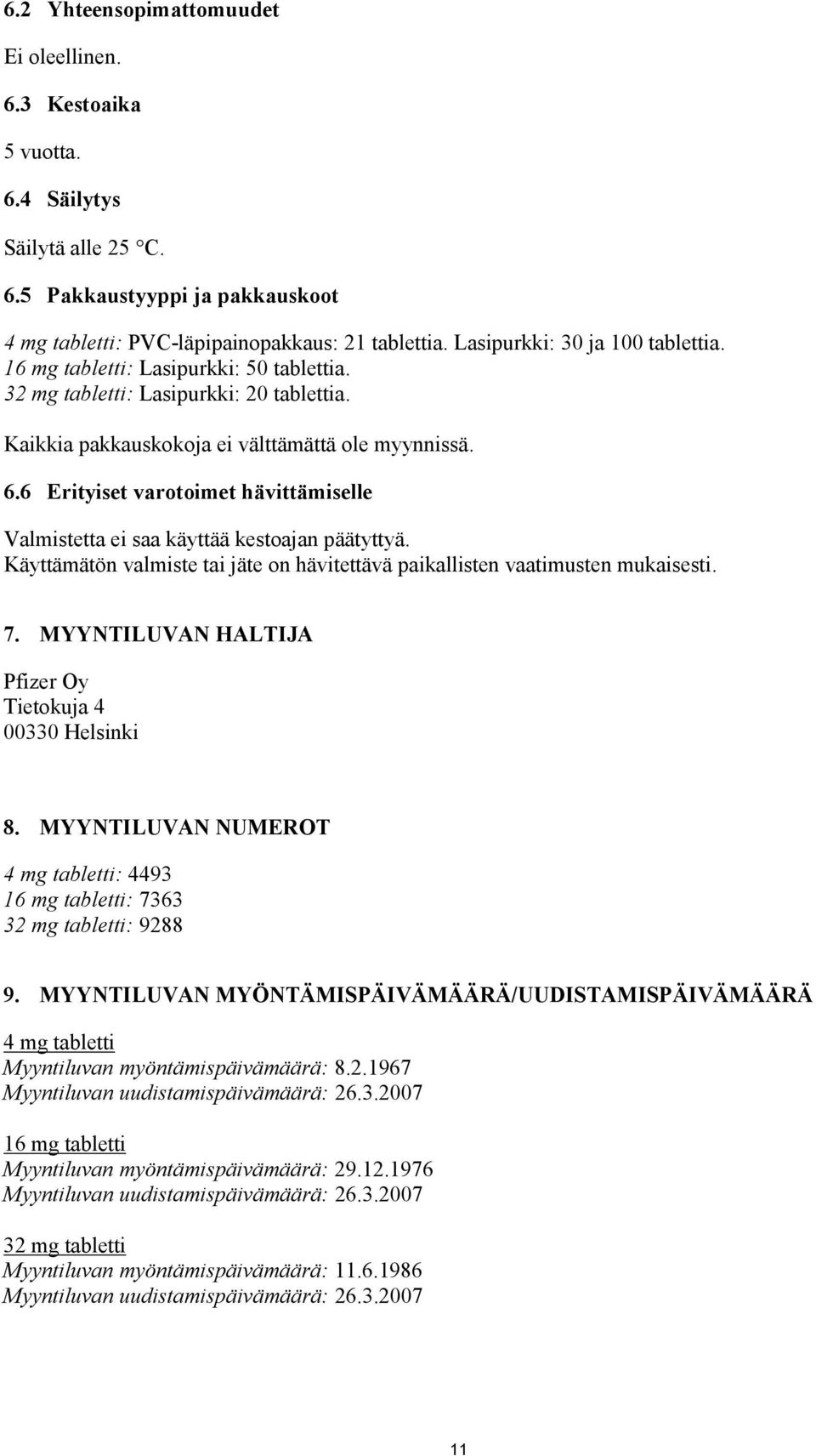 6 Erityiset varotoimet hävittämiselle Valmistetta ei saa käyttää kestoajan päätyttyä. Käyttämätön valmiste tai jäte on hävitettävä paikallisten vaatimusten mukaisesti. 7.