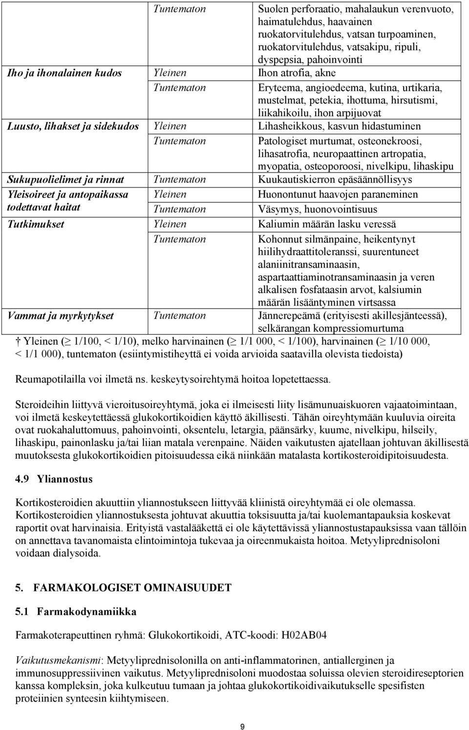 Yleinen Lihasheikkous, kasvun hidastuminen Tuntematon Patologiset murtumat, osteonekroosi, lihasatrofia, neuropaattinen artropatia, myopatia, osteoporoosi, nivelkipu, lihaskipu Sukupuolielimet ja