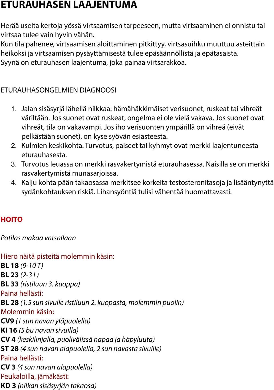 Syynä on eturauhasen laajentuma, joka painaa virtsarakkoa. ETURAUHASONGELMIEN DIAGNOOSI 1. Jalan sisäsyrjä lähellä nilkkaa: hämähäkkimäiset verisuonet, ruskeat tai vihreät väriltään.