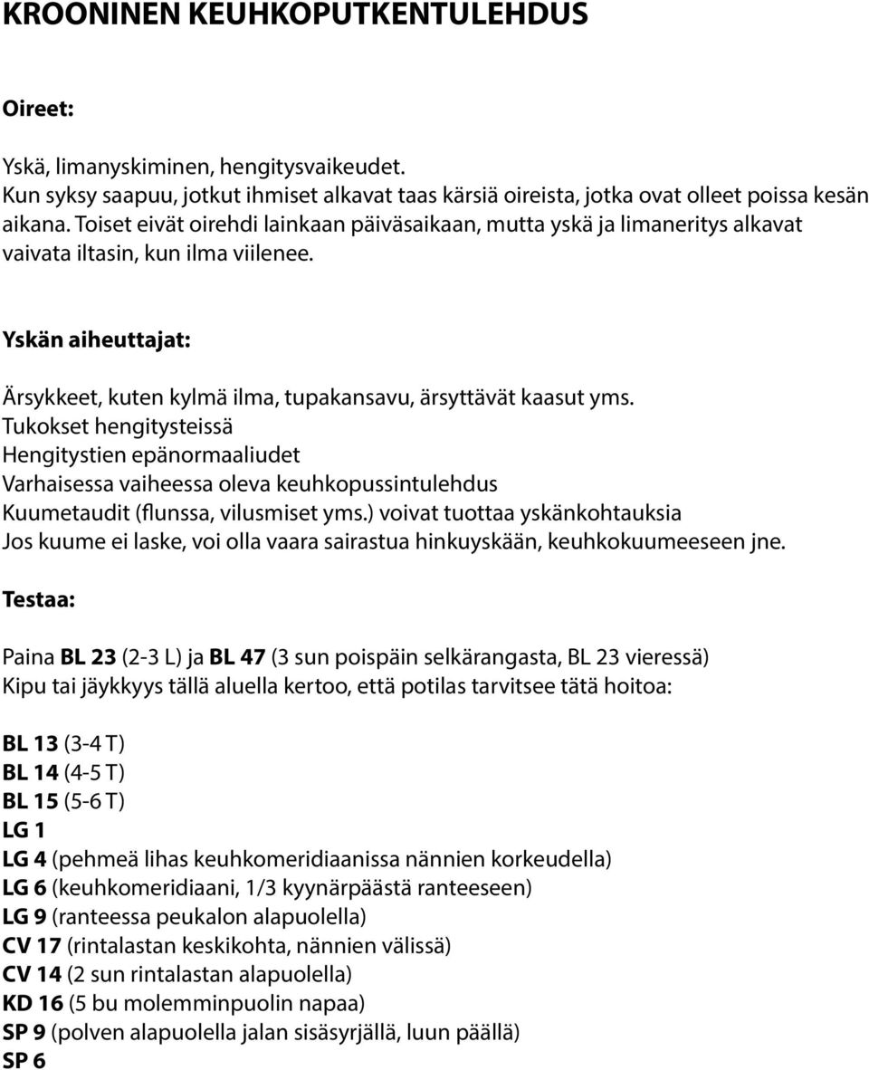 Tukokset hengitysteissä Hengitystien epänormaaliudet Varhaisessa vaiheessa oleva keuhkopussintulehdus Kuumetaudit (flunssa, vilusmiset yms.