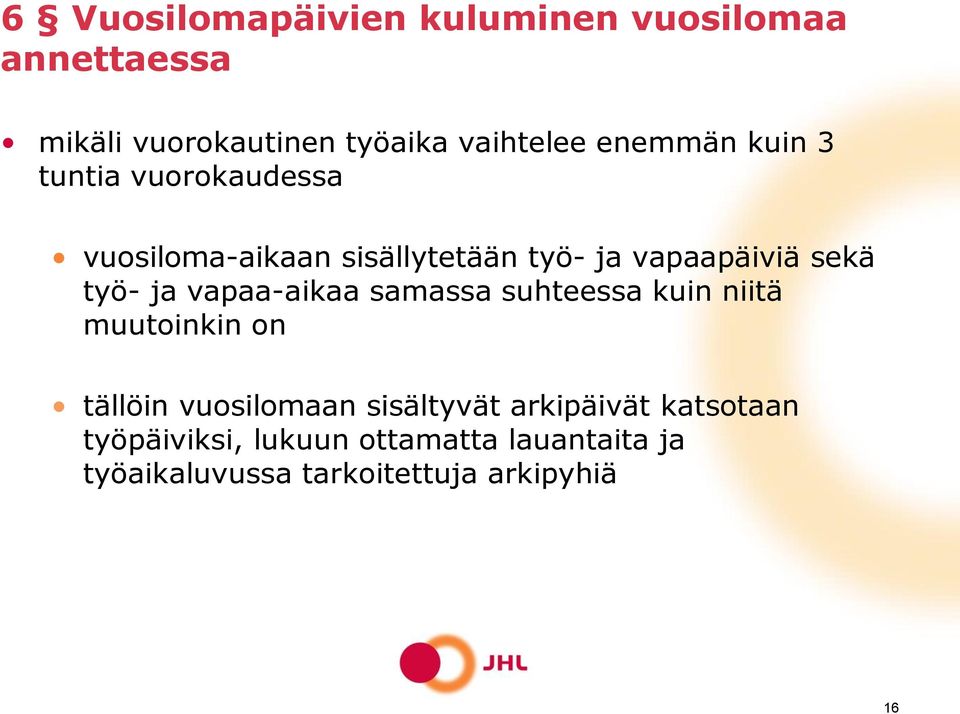 työ- ja vapaa-aikaa samassa suhteessa kuin niitä muutoinkin on tällöin vuosilomaan sisältyvät