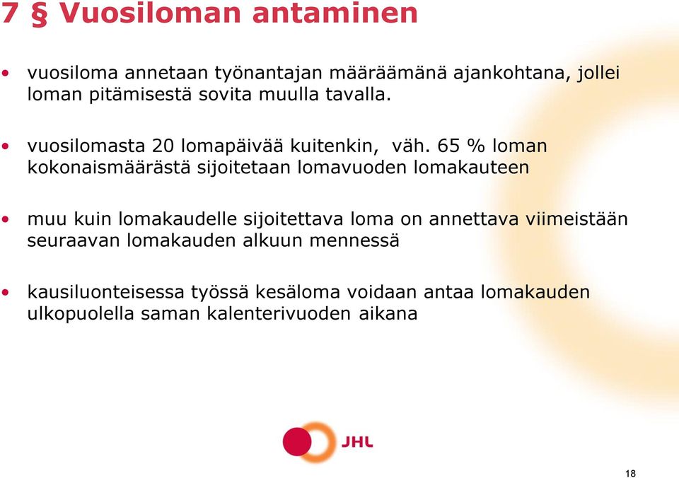 65 % loman kokonaismäärästä sijoitetaan lomavuoden lomakauteen muu kuin lomakaudelle sijoitettava loma on