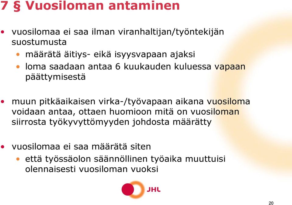 virka-/työvapaan aikana vuosiloma voidaan antaa, ottaen huomioon mitä on vuosiloman siirrosta työkyvyttömyyden