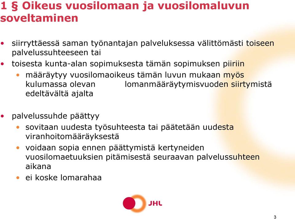 kulumassa olevan lomanmääräytymisvuoden siirtymistä edeltävältä ajalta palvelussuhde päättyy sovitaan uudesta työsuhteesta tai päätetään