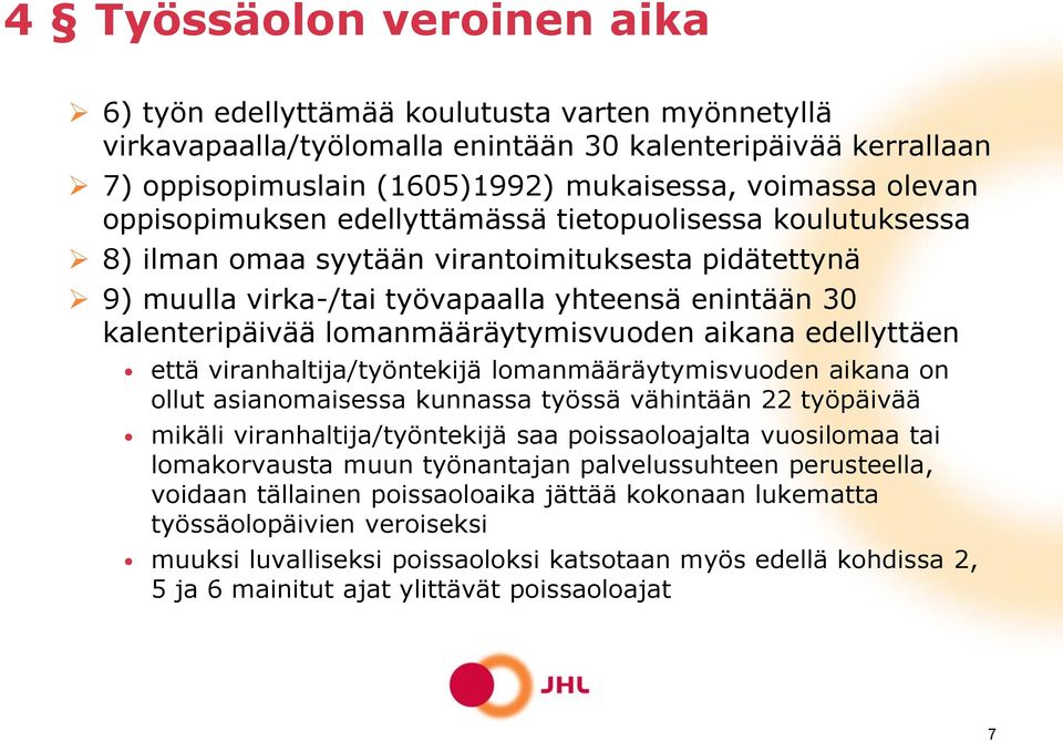 lomanmääräytymisvuoden aikana edellyttäen että viranhaltija/työntekijä lomanmääräytymisvuoden aikana on ollut asianomaisessa kunnassa työssä vähintään 22 työpäivää mikäli viranhaltija/työntekijä saa