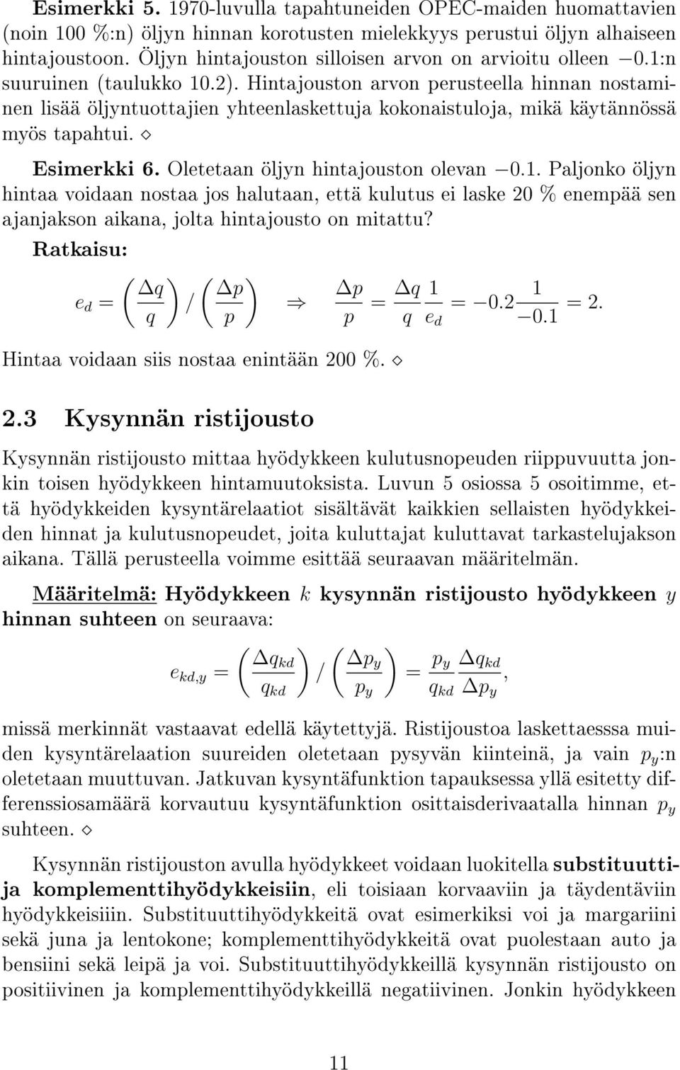 Hintajouston arvon perusteella hinnan nostaminen lisää öljyntuottajien yhteenlaskettuja kokonaistuloja, mikä käytännössä myös tapahtui. Esimerkki 6. Oletetaan öljyn hintajouston olevan 0.1.