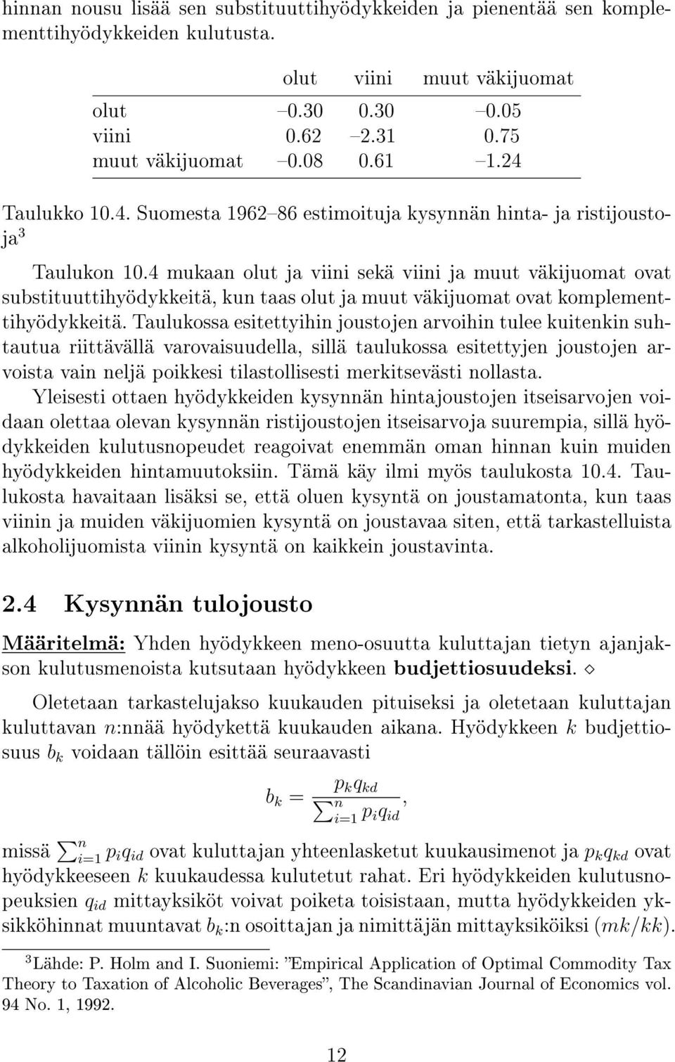 4 mukaan olut ja viini sekä viini ja muut väkijuomat ovat substituuttihyödykkeitä, kun taas olut ja muut väkijuomat ovat komplementtihyödykkeitä.