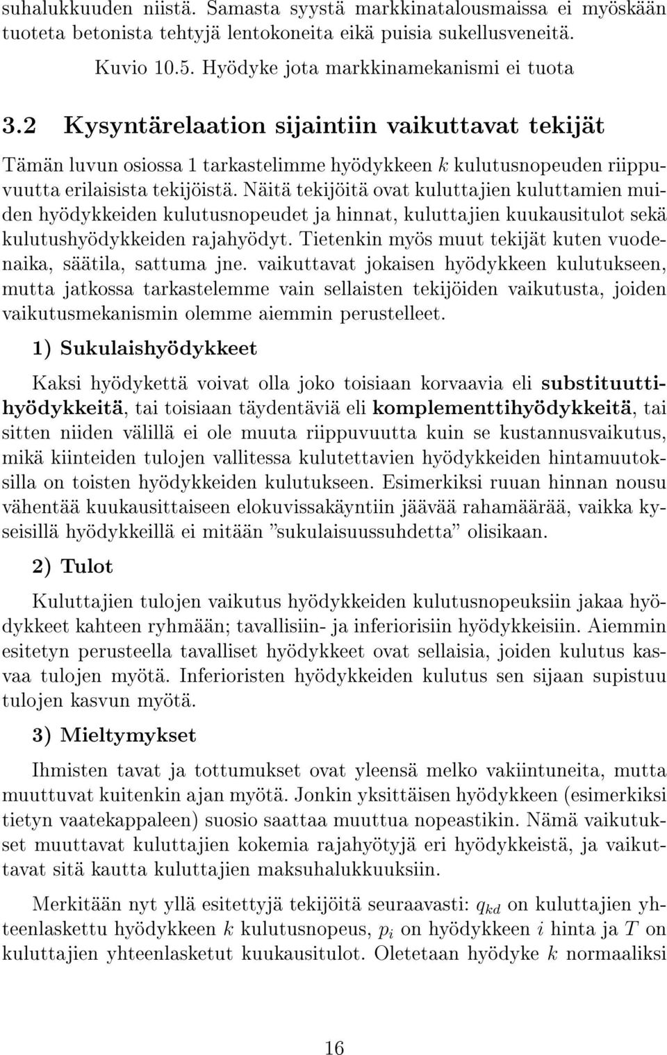 Näitä tekijöitä ovat kuluttajien kuluttamien muiden hyödykkeiden kulutusnopeudet ja hinnat, kuluttajien kuukausitulot sekä kulutushyödykkeiden rajahyödyt.