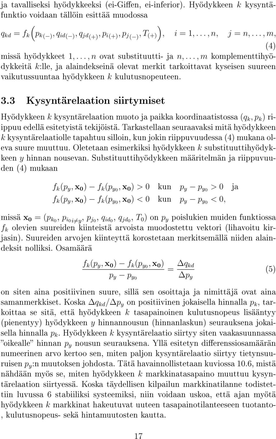 .., m komplementtihyödykkeitä k:lle, ja alaindekseinä olevat merkit tarkoittavat kyseisen suureen vaikutussuuntaa hyödykkeen k kulutusnopeuteen. 3.