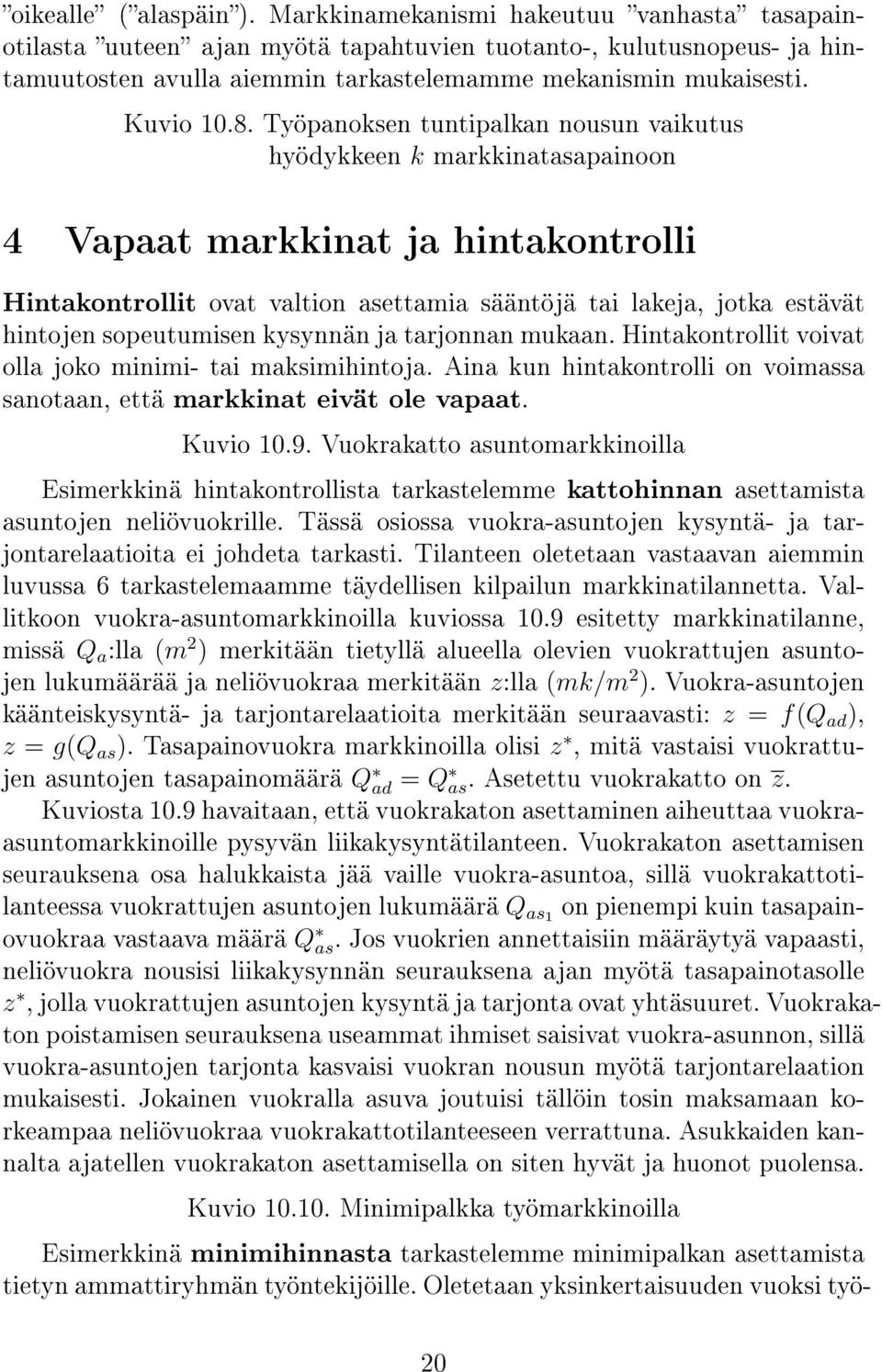 Työpanoksen tuntipalkan nousun vaikutus hyödykkeen k markkinatasapainoon 4 Vapaat markkinat ja hintakontrolli Hintakontrollit ovat valtion asettamia sääntöjä tai lakeja, jotka estävät hintojen