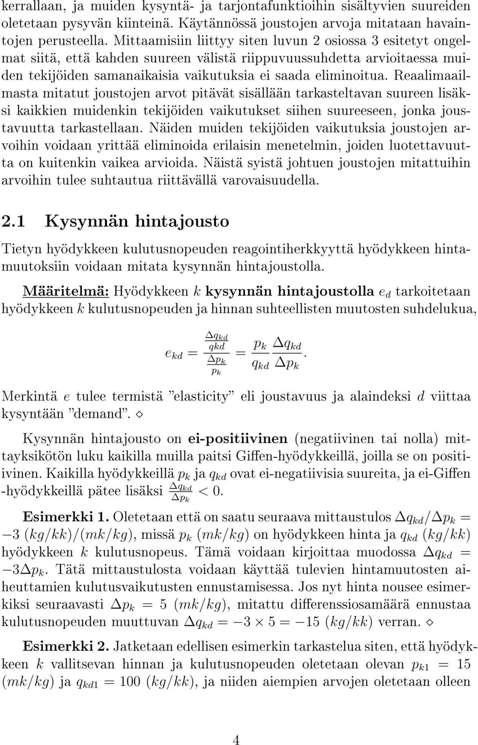 Reaalimaailmasta mitatut joustojen arvot pitävät sisällään tarkasteltavan suureen lisäksi kaikkien muidenkin tekijöiden vaikutukset siihen suureeseen, jonka joustavuutta tarkastellaan.